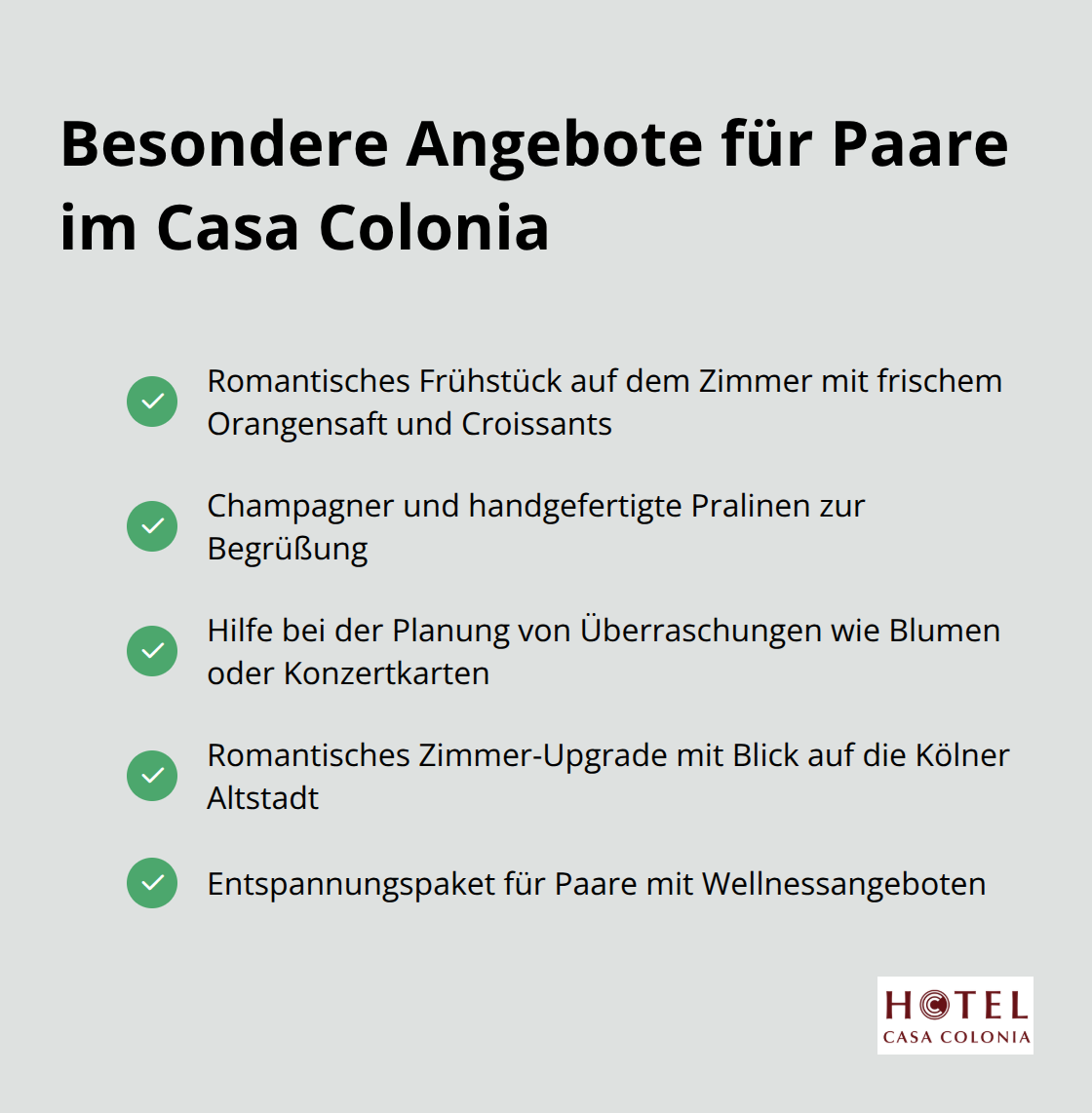 Eine Checkliste der speziellen Angebote für Paare im Casa Colonia: Romantisches Frühstück, Champagner und Pralinen, Überraschungsplanung, Zimmer-Upgrade und Entspannungspaket. - Romantisches Hotel Köln