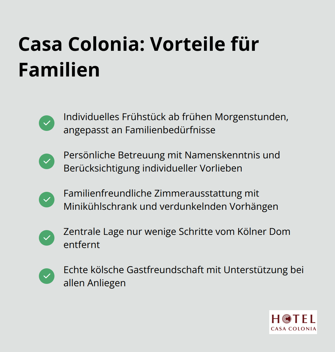 Eine Checkliste, die die besonderen Angebote und Vorteile des Casa Colonia für Familien aufzeigt: Individuelles Frühstück, persönliche Betreuung, familienfreundliche Zimmerausstattung, zentrale Lage und kölsche Gastfreundschaft. - familienhotel köln